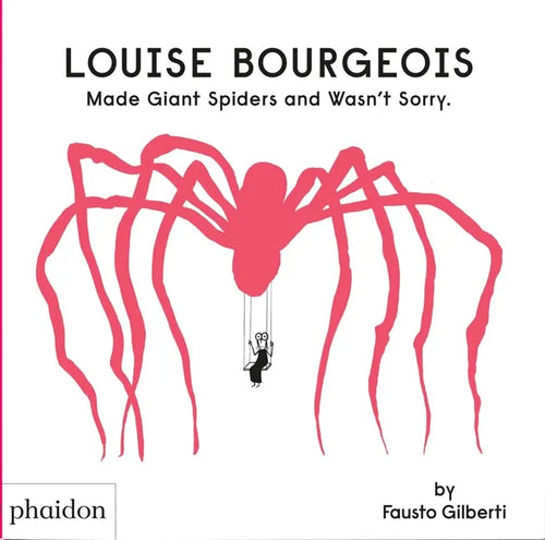 Louise Bourgeois Made Giant Spiders and Wasn't Sorry. - Hardcover
