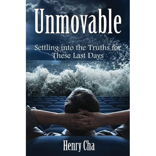 Unmovable: Settling into the Truths for These Last Days - Paperback