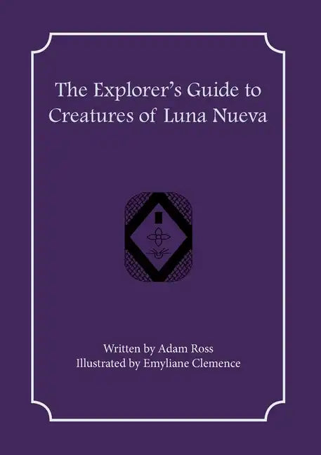 The Explorer's Guide to Creatures of Luna Nueva - Paperback