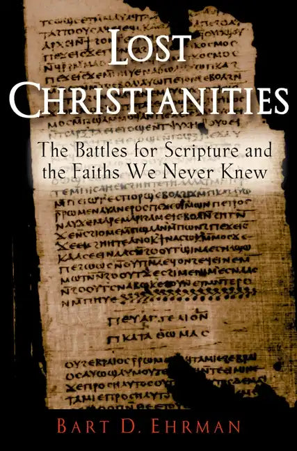 Lost Christianities: The Battles for Scripture and the Faiths We Never Knew - Paperback