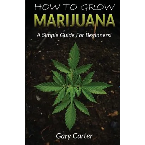 How to Grow Marijuana: A Simple Guide for Beginners - Paperback