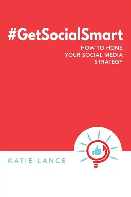 #GetSocialSmart: How to Hone Your Social Media Strategy - Paperback