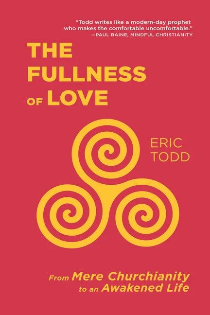 The Fullness of Love: From Mere Churchianity to an Awakened Life - Paperback