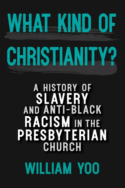 What Kind of Christianity: A History of Slavery and Anti-Black Racism in the Presbyterian Church - Paperback