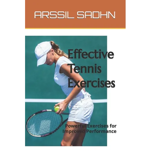 Effective Tennis Exercises: Powerful Exercises for Improved Performance - Paperback