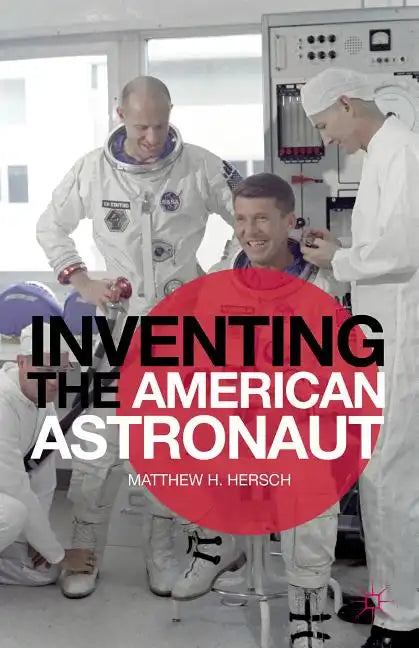 Inventing the American Astronaut - Hardcover