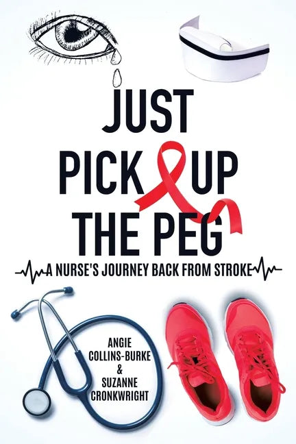 Just Pick Up The Peg: A Nurse's Journey Back From Stroke - Paperback