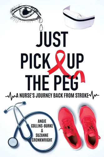 Just Pick Up The Peg: A Nurse's Journey Back From Stroke - Paperback