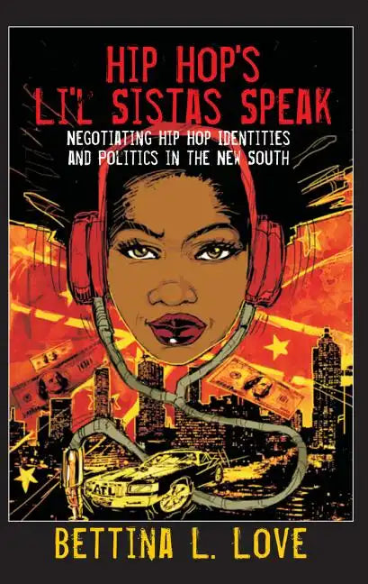 Hip Hop's Li'l Sistas Speak: Negotiating Hip Hop Identities and Politics in the New South - Paperback