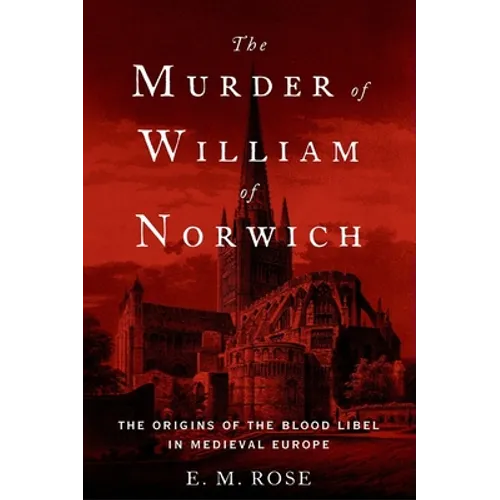 Murder of William of Norwich: The Origins of the Blood Libel in Medieval Europe - Paperback