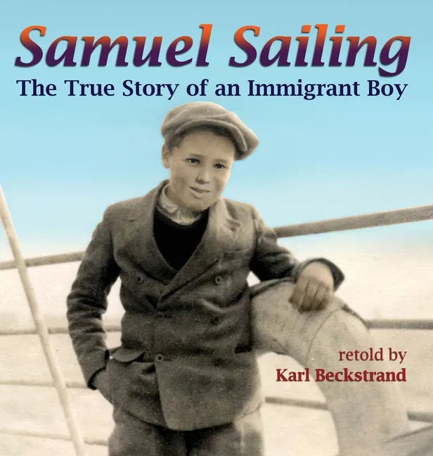 Samuel Sailing: The True Story of an Immigrant Boy - Hardcover