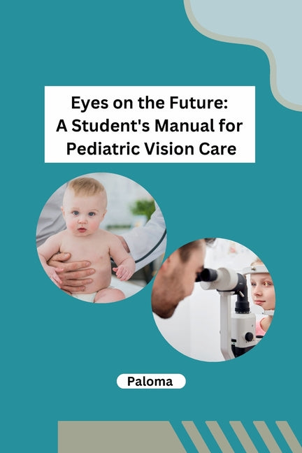 Eyes on the Future: A Student's Manual for Pediatric Vision Care - Paperback