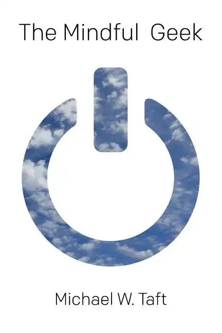 The Mindful Geek: Secular Meditation for Smart Skeptics - Paperback