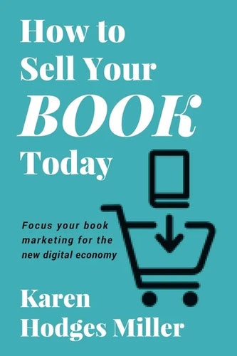 How to Sell Your Book Today: Focus your book marketing for the new digital economy - Paperback
