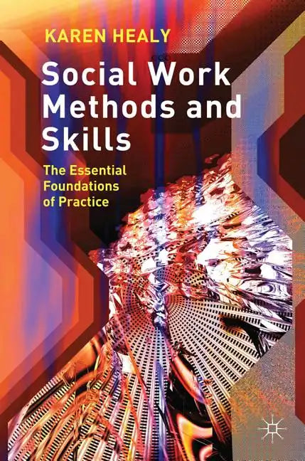 Social Work Methods and Skills: The Essential Foundations of Practice - Paperback