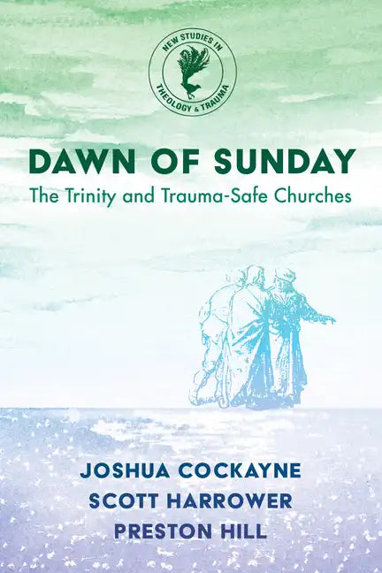 Dawn of Sunday: The Trinity and Trauma-Safe Churches - Hardcover