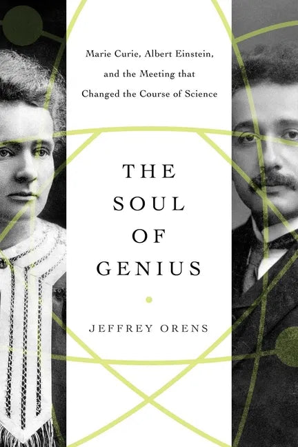 The Soul of Genius: Marie Curie, Albert Einstein, and the Meeting That Changed the Course of Science - Paperback