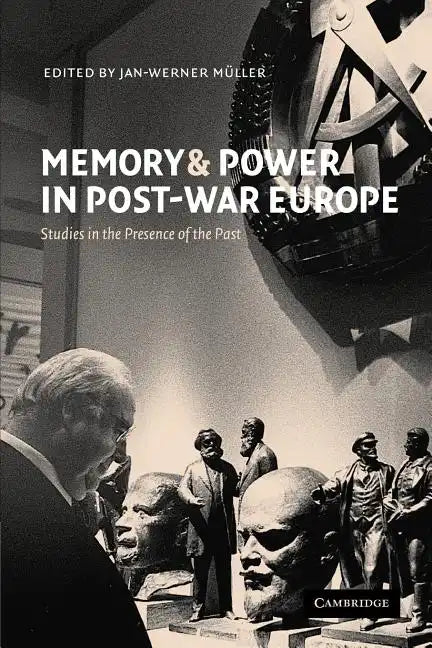 Memory and Power in Post-War Europe: Studies in the Presence of the Past - Paperback