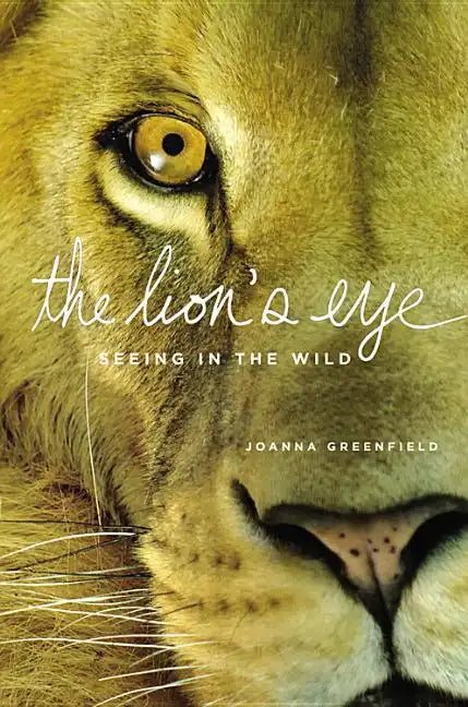 The Lion's Eye: Seeing in the Wild - Hardcover