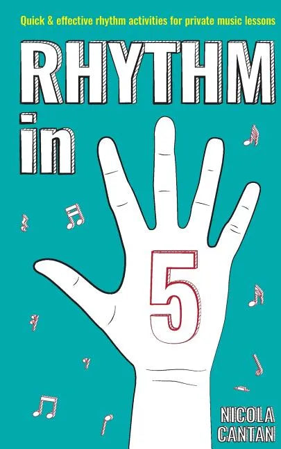 Rhythm in 5: Quick & effective rhythm activities for private music lessons - Paperback