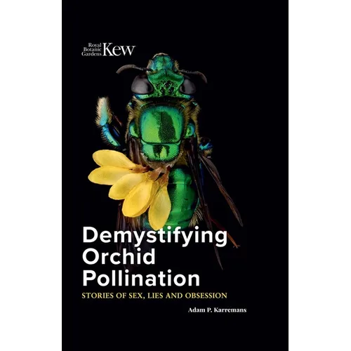 Demystifying Orchid Pollination: Stories of Sex, Lies and Obsession - Hardcover
