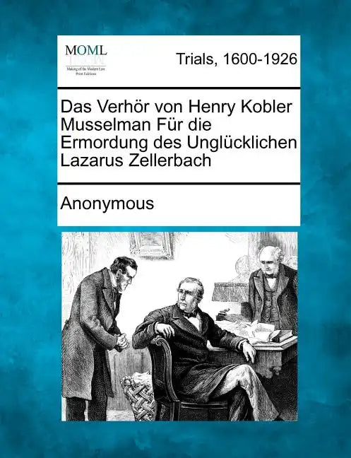 Das Verhor Von Henry Kobler Musselman Fur Die Ermordung Des Unglucklichen Lazarus Zellerbach - Paperback