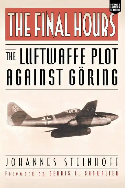 The Final Hours: The Luftwaffe Plot Against Goring - Paperback