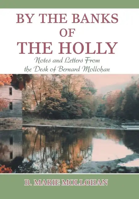 By the Banks of the Holly: Notes and Letters from the Desk of Bernard Mollohan - Hardcover