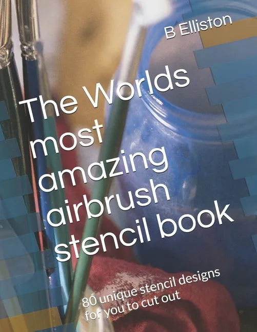 The Worlds most amazing airbrush stencil book: 80 unique stencil designs for you to cut out - Paperback