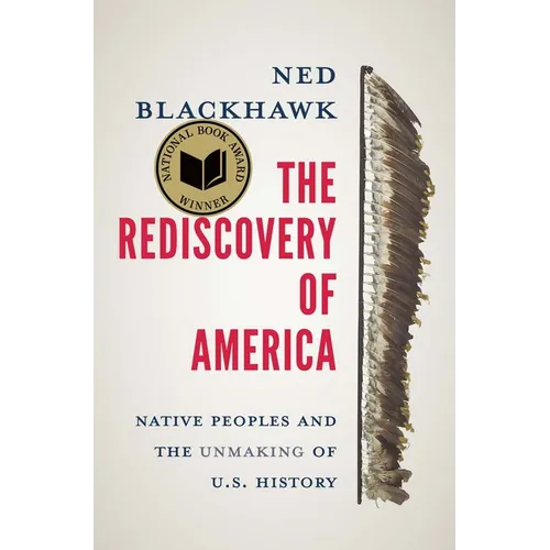 The Rediscovery of America: Native Peoples and the Unmaking of U.S. History - Paperback