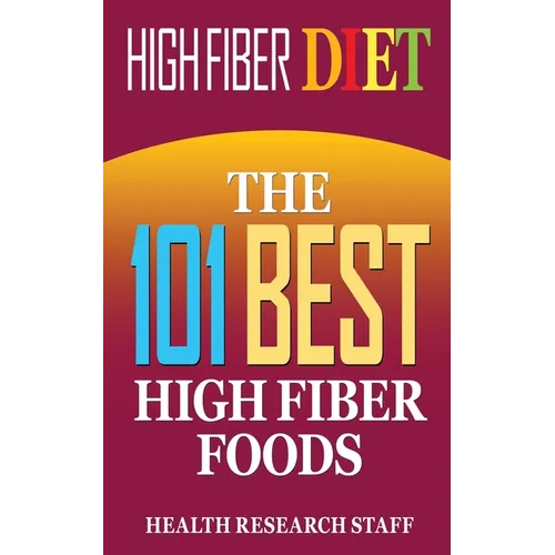 High Fiber Diet: The 101 Best High Fiber Foods - Paperback