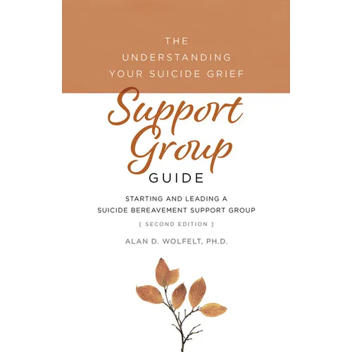 The Understanding Your Suicide Grief Support Group Guide: Starting and Leading a Suicide Bereavement Support Group - Paperback