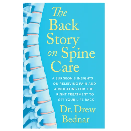 The Back Story on Spine Care: A Surgeon's Insights on Relieving Pain and Advocating for the Right Treatment to Get Your Life Back - Paperback