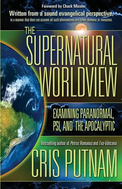 The Supernatural Worldview: Examining Paranormal, Psi, and the Apocalyptic - Paperback