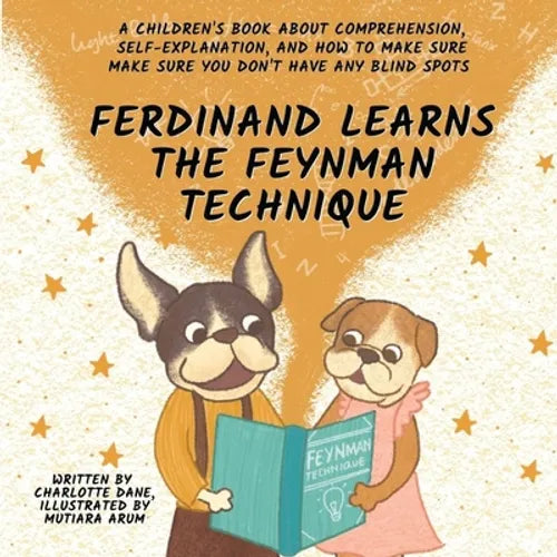 Ferdinand Learns the Feynman Technique: A Children's Book About Comprehension, Self-Explanation, and How to Make Sure You Don't Have Any Blind Spots - Paperback