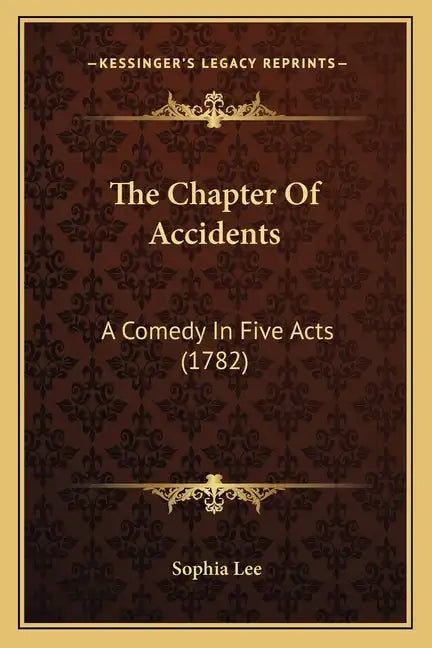 The Chapter Of Accidents: A Comedy In Five Acts (1782) - Paperback