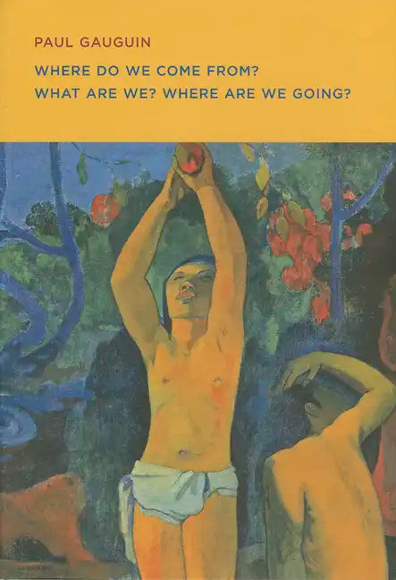 Paul Gauguin: Where Do We Come From? What Are We? Where Are We Going? - Paperback