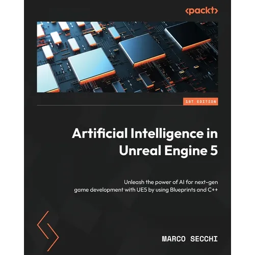 Artificial Intelligence in Unreal Engine 5: Unleash the power of AI for next-gen game development with UE5 by using Blueprints and C++ - Paperback