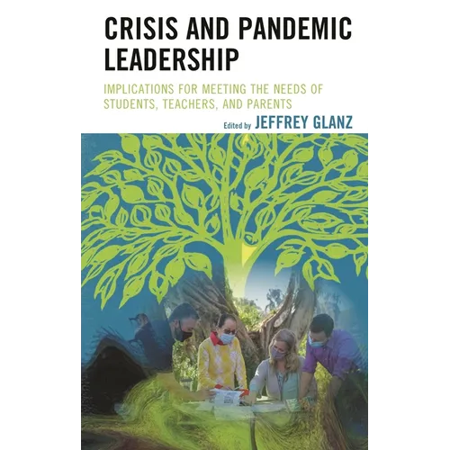 Crisis and Pandemic Leadership: Implications for Meeting the Needs of Students, Teachers, and Parents - Paperback