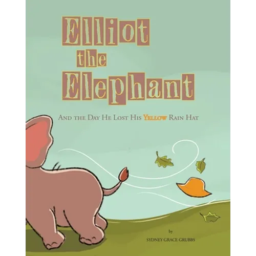 Elliot the Elephant: And the Day He Lost His Yellow Rain Hat - Paperback