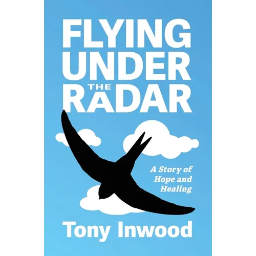 Flying under the Radar: A Story of Hope and Healing - Paperback