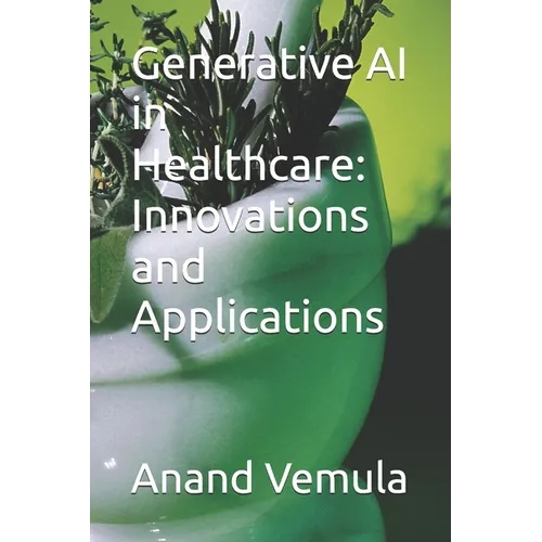Generative AI in Healthcare: Innovations and Applications - Paperback