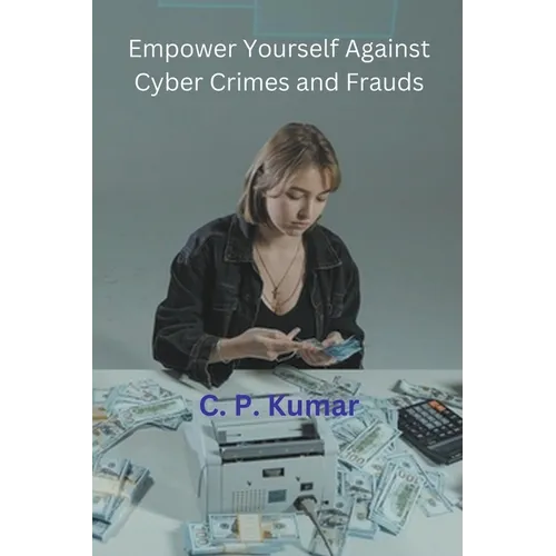 Empower Yourself Against Cyber Crimes and Frauds - Paperback