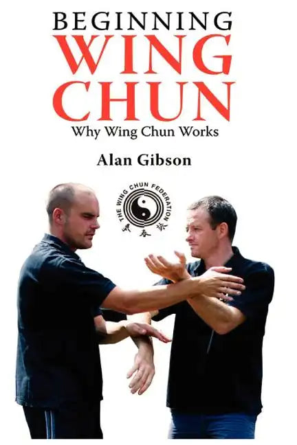 Beginning Wing Chun Why Wing Chun Works - Paperback