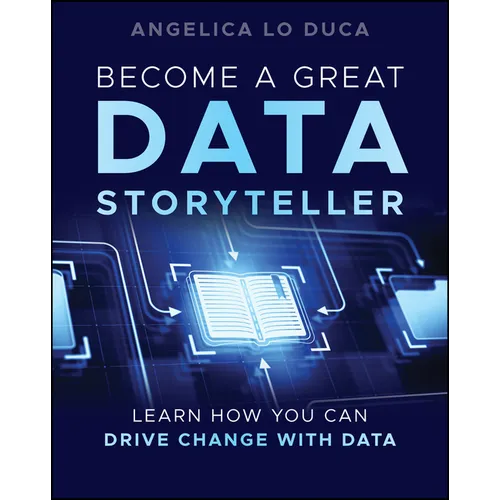 Become a Great Data Storyteller: Learn How You Can Drive Change with Data - Paperback
