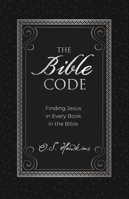 The Bible Code: Finding Jesus in Every Book in the Bible - Hardcover