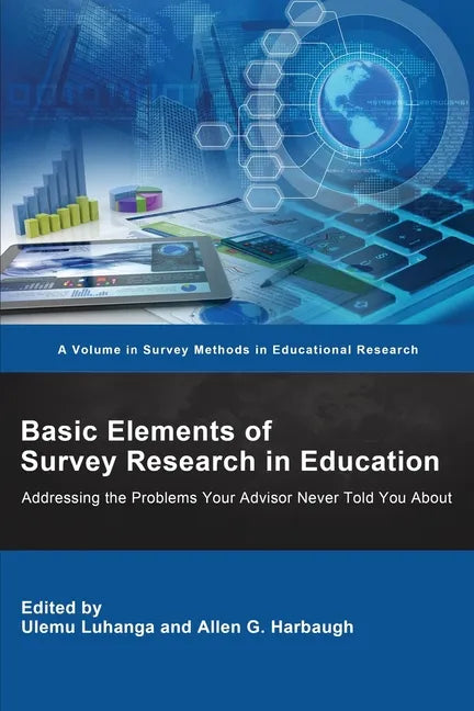 Basic Elements of Survey Research in Education: Addressing the Problems Your Advisor Never Told You About - Paperback