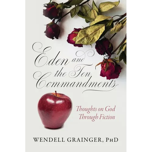 Eden and the Ten Commandments: Thoughts on God Through Fiction - Paperback