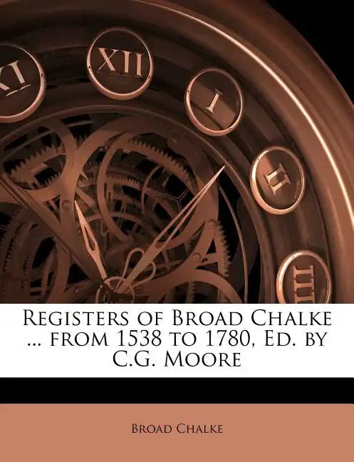 Registers of Broad Chalke ... from 1538 to 1780, Ed. by C.G. Moore - Paperback