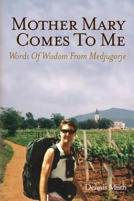 Mother Mary Comes To Me: Words of Wisdom from Medjugorje - Paperback